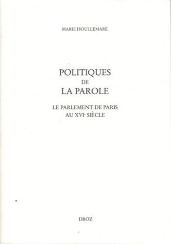 Politiques de la parole. Le parlement de Paris au XVIe siècle