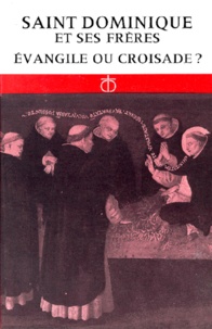 Marie-Humbert Vicaire - Saint Dominique Et Ses Freres. Evangile Ou Croisade ?.