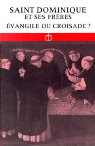 Saint Dominique Et Ses Freres. Evangile Ou Croisade ?