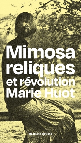 Marie Huot - Mimosa, reliques et révolution.