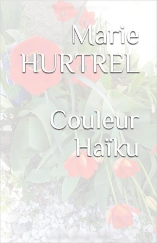 Marie Hurtrel - Couleur Haïku.