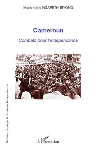 Marie-Irène Ngapeth Biyong - Cameroun : combats pour l'indépendance.