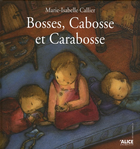 Marie-Isabelle Callier - Bosses, Cabosse et Carabosse.