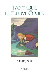 Marie Jack - Tant que le fleuve coule - Roman jeunesse - Prix des Caisses populaires 1999.