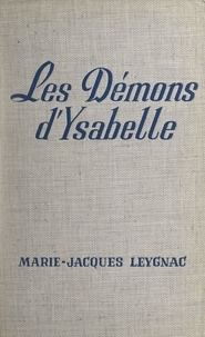 Marie-Jacques Leygnac - Les démons d'Ysabelle.
