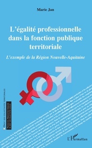 Marie Jan - L'égalité professionnelle dans la fonction publique territoriale - L'exemple de la Région Nouvelle-Aquitaine.