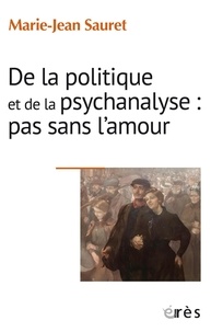 Marie-Jean Sauret - De la politique et de la psychanalyse : pas sans l’amour - Tous les symptômes ne se valent pas.