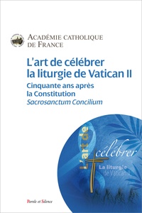 Marie-Jeanne Coutagne et Bernard Maitte - L'art de célébrer la liturgie de Vatican II - Cinquante ans après la Constitution, Sacrosanctum Concilium.