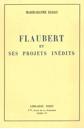 Marie-Jeanne Durry - Flaubert et ses projets inédits.