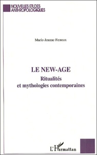 Marie-Jeanne Ferreux - Le New-Age. Ritualites Et Mythologies Contemporaines.