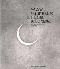 Marie-Jeanne Geyer - Max Klinger Le théâtre de l'étrange - Les suites gravées 1879-1915.