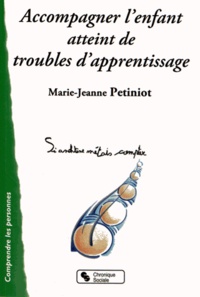 Marie-Jeanne Petiniot - Accompagner l'enfant atteint de troubles de l'apprentissage - Parents, enseignants, logopèdes.