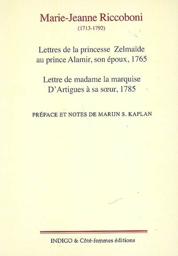 Marie-Jeanne Riccoboni - Lettres de la princesse Zelmaïde au prince Alamir, son époux, 1765 - Lettre de madame la marquise d'Artigues à sa soeur, 1785.