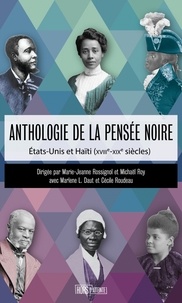 Marie-Jeanne Rossignol et Michaël Roy - Anthologie de la pensée noire - Etats-Unis et Haïti (XVIIIe-XIXe siècles).