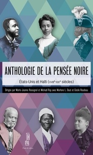 Marie-Jeanne Rossignol et Michaël Roy - Anthologie de la pensée noire - Etats-Unis et Haïti (XVIIIe-XIXe siècles).