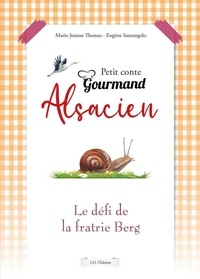 Marie-Jeanne Thomas et Eugène Santangelo - Petit conte gourmand alsacien - Le défi de la fratrie Berg.
