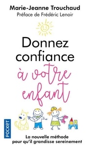 Marie-Jeanne Trouchaud - Donnez confiance à votre enfant.