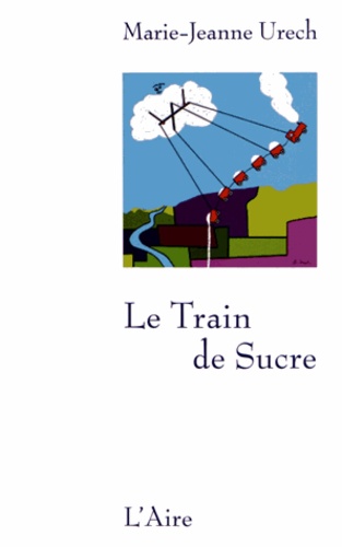 Marie-Jeanne Urech - Le Train de sucre.