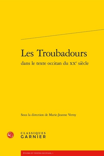 Marie-Jeanne Verny - Les troubadours dans le texte occitan du XXe siècle.