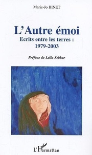 Marie-Jo Binet - L'Autre émoi - Ecrits entre les terres: 1979-2003.