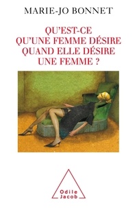 Marie-Jo Bonnet - Qu'est-ce qu'une femme désire quand elle désire une femme ?.