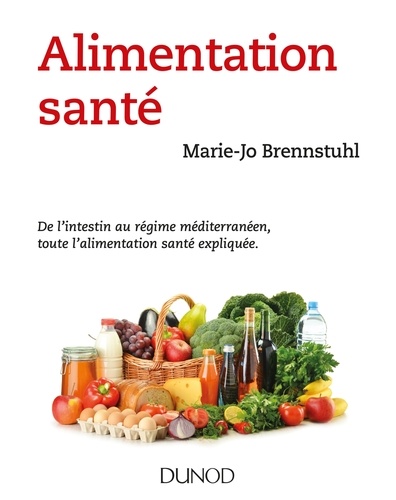 Marie-Jo Brennstuhl - Alimentation santé - De l'intestin au régime méditerranéen, toute l'alimentation santé expliquée..