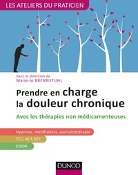 Marie-Jo Brennstuhl - Prendre en charge la douleur chronique - Avec les thérapies non médicamenteuses.