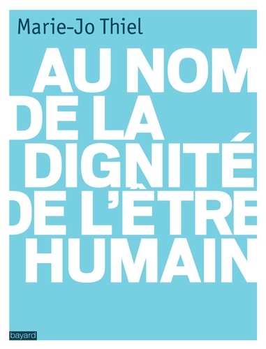 Marie-Jo Thiel - Au nom de la dignité de l'être humain.