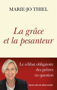 Marie-Jo Thiel - La grâce et la pesanteur - Le célibat obligatoire des prêtres en question.
