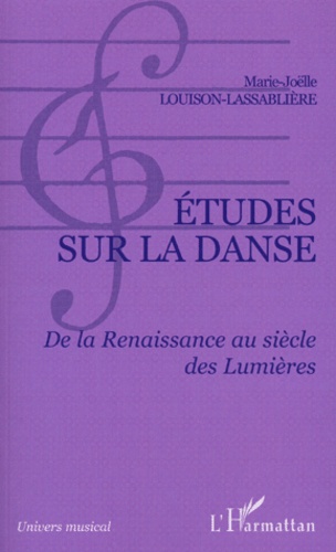 Marie-Joëlle Louison-Lassablière - Etudes sur la danse - De la Renaissance au siècle des Lumières.
