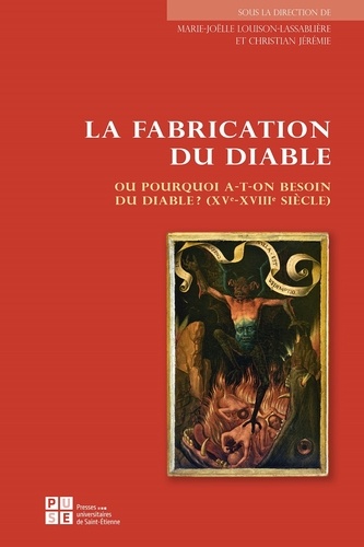 La fabrication du diable ou pourquoi a-t-on besoin du diable ? (XVe-XVIIIe siècle)