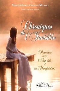 Marie Johanne Croteau-Meurois - Chroniques de l'invisible - Rencontres avec l'Au-delà et ses manifestations.