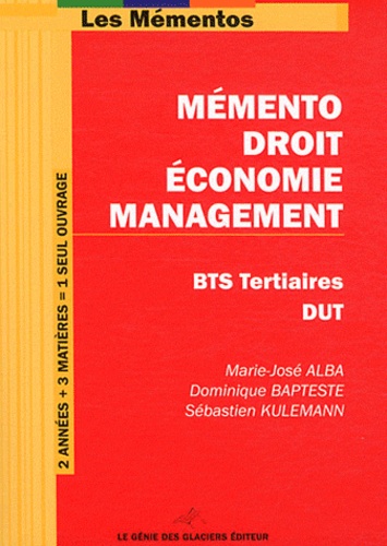 Marie-José Alba et Dominique Bapteste - Mémento Droit-Economie-Management pour BTS tertiaires.