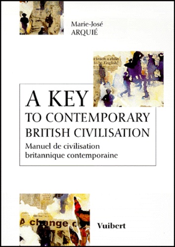 Marie-José Arquie - A Key To Contemporary British Civilisation. Manuel De Civilisation Britannique Contemporaine.