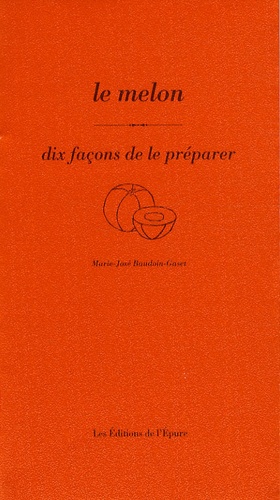 Marie-José Baudoin-Gaset - Le melon - Dix façons de le préparer.