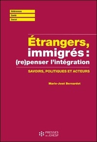Marie-José Bernardot - Etrangers, immigrés : (re)penser l'intégration - Savoirs, politiques et acteurs.