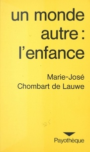 Marie-José Chombart de Lauwe - Un monde autre, l'enfance : de ses représentations à son mythe.