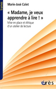 Marie-José Colet - "Madame, je veux apprendre à lire" - Mise en place et éthique d'un atelier de lecture.