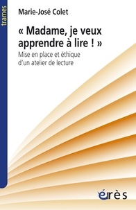 Marie-José Colet - "Madame, je veux apprendre à lire" - Mise en place et éthique d'un atelier de lecture.