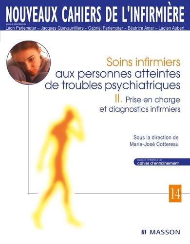 Marie-José Cottereau - Soins infirmiers aux personnes atteintes de troubles psychiatriques - Tome 2, Prise en charge et diagnostics infirmiers.