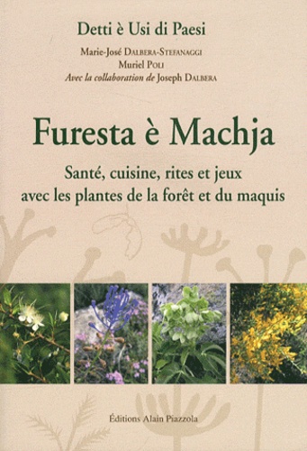 Marie-José Dalbera-Stefanaggi et Muriel Poli - Furesta è Machja - Santé, cuisine, rites et jeux avec les plantes de la forêt et du maquis.