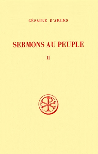 Marie-José Delage et  Césaire d'Arles - Sermons Au Peuple. Tome 2, Sermons 21 A 55, Edition Bilingue Francais-Latin.