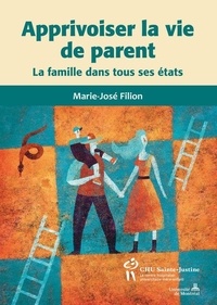 Marie-José Fillion - Apprivoiser la vie de parent - La famille dans tous ses états.