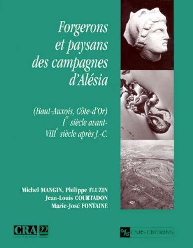 Marie-José Fontaine et Michel Mangin - Forgerons Et Paysans Des Campagnes D'Alesia. Haut-Auxois, Cote D'Or, 1er Siecle Avant-Viiieme Siecle Apres J.-C..