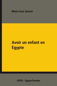 Marie-José Janicot - Avoir un enfant en Égypte - Enquête sur les rites et les comportements.