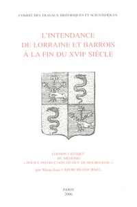 Marie-José Laperche-Fournel - L'intendance de Lorraine et Barrois à la fin du XVIIe siècle - Edition critique du mémoire "pour l'instruction du duc de Bourgogne".