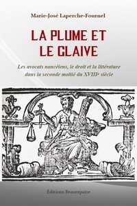 Marie-José Laperche-Fournel - La plume et le glaive - Les avocats nancéiens, le droit et la littérature dans la seconde moitié du XVIIIe siècle.