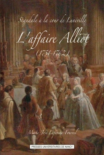 Marie-José Laperche-Fournel - Scandale à la cour de Lunnéville - L'affaire Alliot (1751-1762).