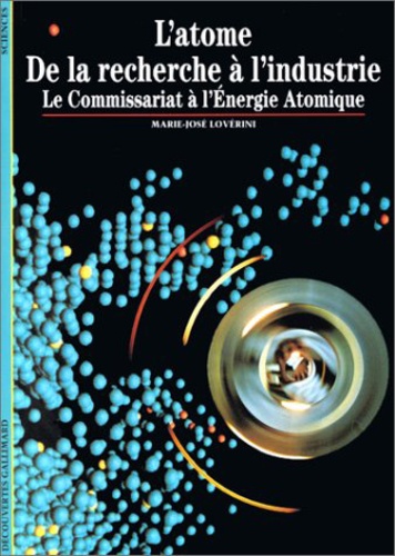 Marie-José Lovérini - L'atome, de la recherche à l'industrie - Le Commissariat à l'Energie Atomique.