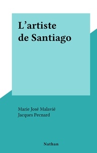 Marie José Malavié et Jacques Pecnard - L'artiste de Santiago.